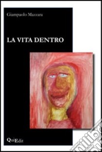 La vita dentro libro di Mazzara Giampaolo