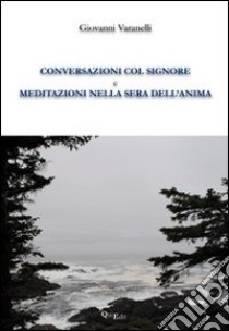 Conversazioni col Signore e meditazioni nella sera dell'anima libro di Varanelli Giovanni