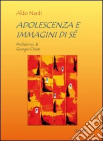 Adolescenza e immagini di sé libro di Nardi Aldo