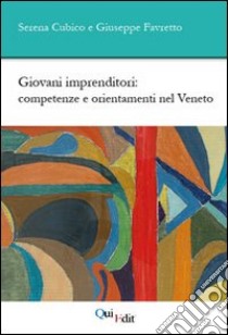 Giovani imprenditori. Competenze e orientamenti nel Veneto libro di Cubico Serena; Favretto Giuseppe