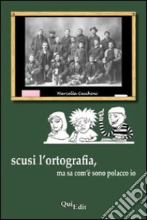 Scusi l'ortografia, ma sa com'è sono polacco io libro di Cecchini Marcella