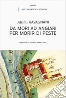 Da Mori ad Angiari per morir di peste libro di Ravagnani Attilio