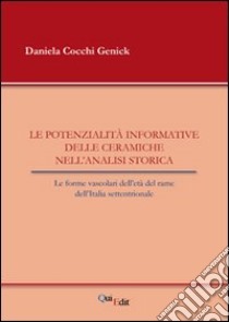 Le potenzialità informative delle ceramiche nell'analisi storica. Le forme vascolari dell'età del rame dell'Italia settentrionale libro di Cocchi Genick Daniela