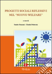 Progetti sociali riflessivi nel «nuovo welfare» libro di Stanzani S. (cur.); Pedercini C. (cur.)