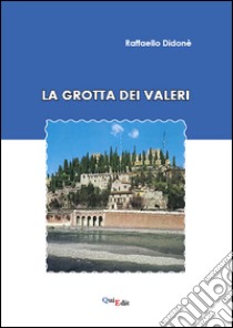 La grotta dei Valeri libro di Didonè Raffaello