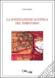 La zonizzazione acustica del territorio libro di Paiar Luigi