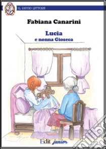 Lucia e nonna Gioseca libro di Canarini Fabiana