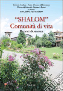 «Shalom» comunità di vita. Report di ricerca libro di Vettorato G. (cur.)