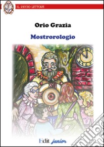 Mostrorologio libro di Grazia Orio