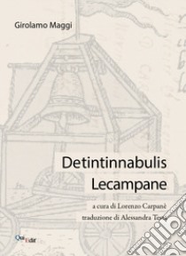 De tintinnabulis-Le campane libro di Maggi M. Girolamo; Carpanè L. (cur.)