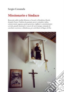 Missionario e sindaco. Resoconto sulla insolita Missione a Cacoal, in Rondônia, Brasile, di padre Franco Vialetto libro di Coramela Sergio