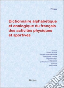 Dictionnaire alphabétique et analogique du français des activités physiques et sportives libro di Ligas Pierluigi