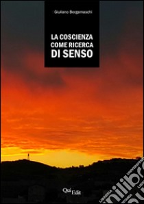 La coscienza come ricerca di senso libro di Bergamaschi Giuliano