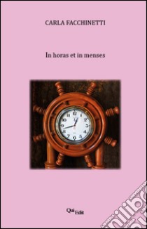 In horas et in menses libro di Facchinetti Carla