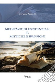 Meditazioni esistenziali e mistiche espansioni libro di Varanelli Giovanni