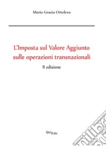 L'imposta sul valore aggiunto sulle operazioni transnazionali libro di Ortoleva Maria Grazia