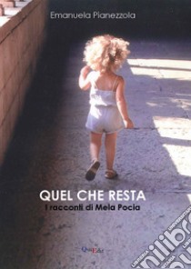 Quel che resta. I racconti di mela pocia libro di Pianezzola Emanuela