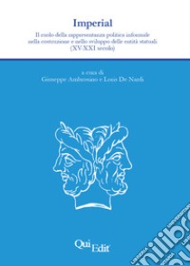 Imperial. Il ruolo della rappresentanza politica informale nella costruzione e nello sviluppo delle entità statuali (XV-XXI secolo) libro di Ambrosino G. (cur.); De Nardi L. (cur.)