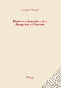 Dissolvenze dantesche e altre divagazioni sul Paradiso libro di Chiecchi Giuseppe