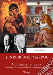 Christiana Tempora. Miscellanea di storia, archeologia, epigrafia e patristica libro di Marrou Henri-Irénée; Tontini R. (cur.)