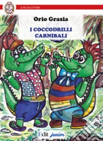 I coccodrilli carnibali libro di Grazia Orio