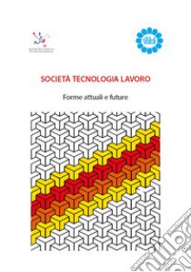 Società tecnologia lavoro. Forme attuali e future libro di Amato G. (cur.)