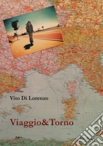 Viaggio&Torno libro di Di Lorenzo Vito