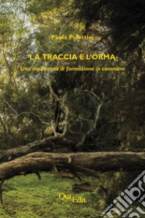 La traccia e l'orma. Una esperienza di formazione in cammino libro di Polettini Paola