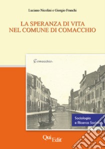 La speranza di vita nel Comune di Comacchio libro di Nicolini Luciano; Franchi Giorgio