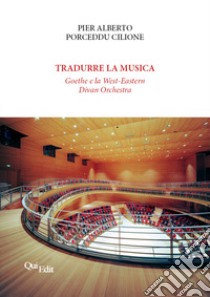 Tradurre la musica. Goethe e la West-Eastern Divan Orchestra libro di Porceddu Cilione Pier Alberto