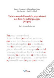 Valutazione dell'uso delle preposizioni nei disturbi del linguaggio (ValPre). Batteria standardizzata libro di Degasperi Bianca; Finocchiaro Chiara; Capasso Rita