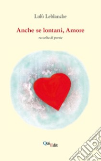 Anche se lontani, amore libro di Leblanche Lulù