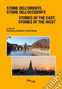 Storie dell'Oriente, Storie dell'Occidente-Stories of the East, Stories of the West libro di Andreini F. (cur.); Euron P. (cur.)