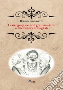 Lexicographers and grammarians in the history of English libro di Facchinetti Roberta