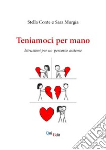 Teniamoci per mano. Istruzioni per un percorso assieme libro di Conte Stella; Murgia Sara