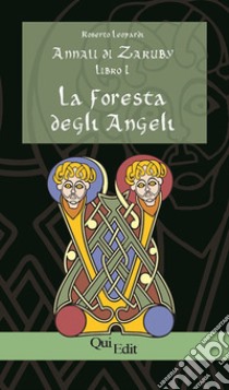 Annali di Zaruby. Vol. 1: La foresta degli Angeli libro di Leopardi Roberto