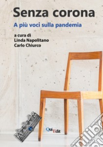 Senza corona. A più voci sulla pandemia libro di Napolitano L. (cur.); Chiurco C. (cur.)