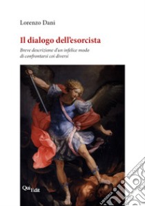 Il dialogo dell'esorcista. Breve descrizione d'un infelice modo di confrontarsi coi diversi libro di Dani Lorenzo