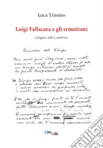 Luigi Fallacara e gli ermetismi. Lingua, stile e metrica libro di Trissino Luca