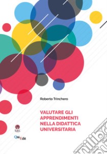 Valutare gli apprendimenti nella didattica universitaria libro di Trinchero Roberto