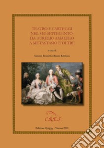 Teatro e carteggi nel Sei-Settecento: da Aurelio Amalteo a Metastasio e oltre libro di Rabboni R. (cur.); Brunetti S. (cur.)