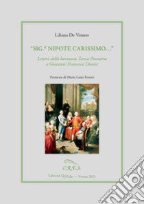 «Sig.r nipote carissimo». Lettere della baronessa Teresa Piomarta a Giovanni Francesco Dionisi libro di De Venuto Liliana