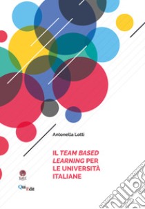 Il Team Based Learning per le università italiane libro di Lotti Antonella