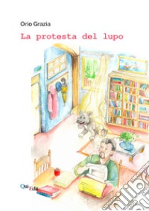 La protesta del lupo libro di Grazia Orio