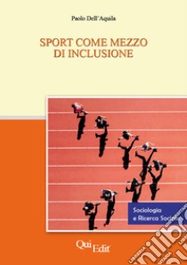 Sport come mezzo di inclusione libro di Dell'Aquila P. (cur.)