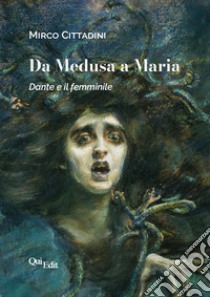 Da Medusa a Maria. Dante e il femminile libro di Cittadini Mirco