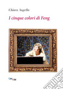 I cinque colori di Feng. Le avventure di Jessica Palm libro di Angella Chiara