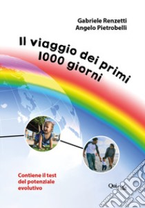 Il viaggio dei primi 1000 giorni. Contiene il test del potenziale evolutivo libro di Renzetti Gabriele; Pietrobelli Angelo