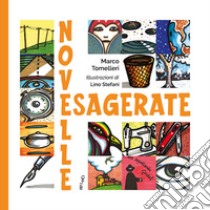 Novelle esagerate libro di Tomelleri Marco