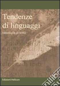 Tendenze di linguaggi. Antologia di testi libro di Tommasi R. (cur.)